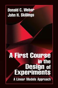 Cover image for A First Course in the Design of Experiments: A Linear Models Approach