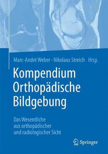 Cover image for Kompendium Orthopadische Bildgebung: Das Wesentliche aus orthopadischer und radiologischer Sicht