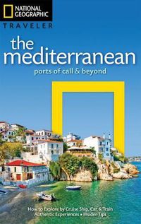 Cover image for National Geographic Traveler: The Mediterranean: Ports of Call and Beyond