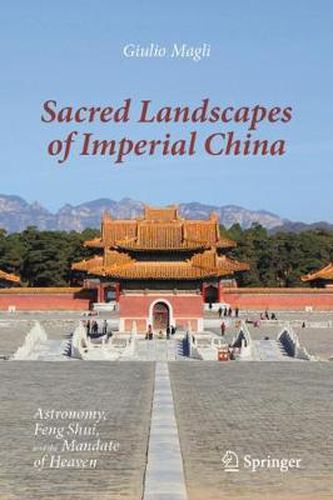 Cover image for Sacred Landscapes of Imperial China: Astronomy, Feng Shui, and the Mandate of Heaven