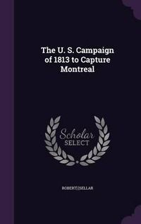 Cover image for The U. S. Campaign of 1813 to Capture Montreal