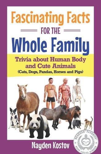 Cover image for Fascinating Facts for the Whole Family: Trivia about Human Body and Cute Animals (Cats, Dogs, Pandas, Horses and Pigs)