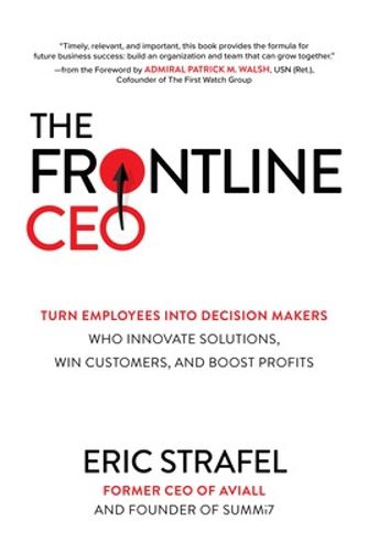 Cover image for The Frontline CEO: Turn Employees into Decision Makers Who Innovate Solutions, Win Customers, and Boost Profits