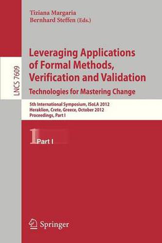 Cover image for Leveraging Applications of Formal Methods, Verification and Validation: 5th International Symposium, ISoLA 2012, Heraklion, Crete, Greece, October 15-18, 2012, Proceedings, Part I