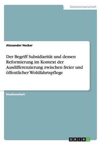 Cover image for Der Begriff Subsidiaritat und dessen Reformierung im Kontext der Ausdifferenzierung zwischen freier und oeffentlicher Wohlfahrtspflege
