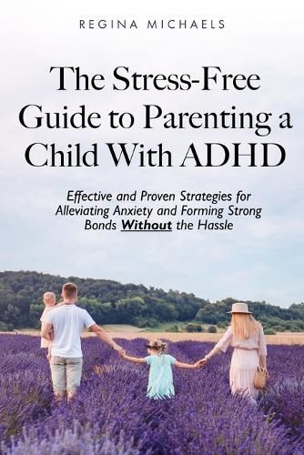 Cover image for The Stress-Free Guide to Parenting a Child With ADHD