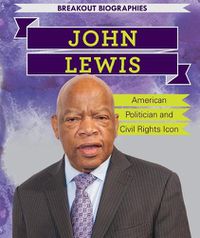 Cover image for John Lewis: American Politician and Civil Rights Icon