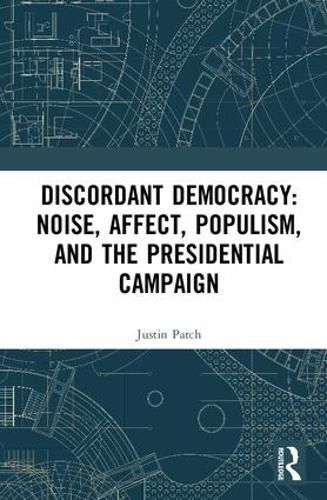 Cover image for Discordant Democracy: Noise, Affect, Populism, and the Presidential Campaign