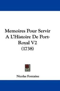 Cover image for Memoires Pour Servir A L'Histoire De Port-Royal V2 (1738)