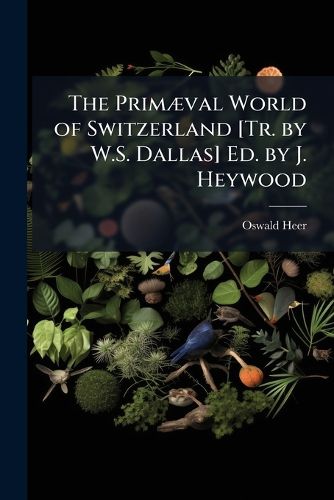 Cover image for The Prim]val World of Switzerland [Tr. by W.S. Dallas] Ed. by J. Heywood