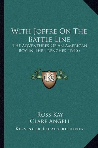 With Joffre on the Battle Line: The Adventures of an American Boy in the Trenches (1915)