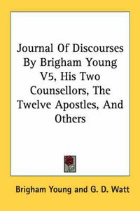 Cover image for Journal Of Discourses By Brigham Young V5, His Two Counsellors, The Twelve Apostles, And Others