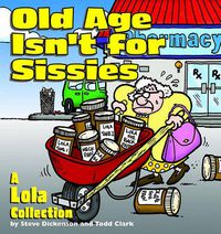 Cover image for Old Age Isn't for Sissies: A Lola Collection