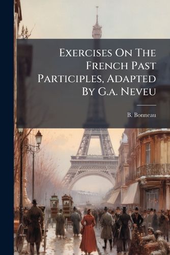 Cover image for Exercises On The French Past Participles, Adapted By G.a. Neveu