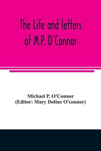 Cover image for The life and letters of M.P. O'Connor