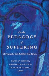 Cover image for On the Pedagogy of Suffering: Hermeneutic and Buddhist Meditations