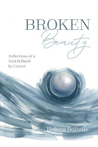 Cover image for Broken Beauty: Reflections of a Soul Refined by Cancer