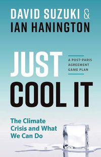 Cover image for Just Cool It!: The Climate Crisis and What We Can Do - A Post-Paris Agreement Game Plan