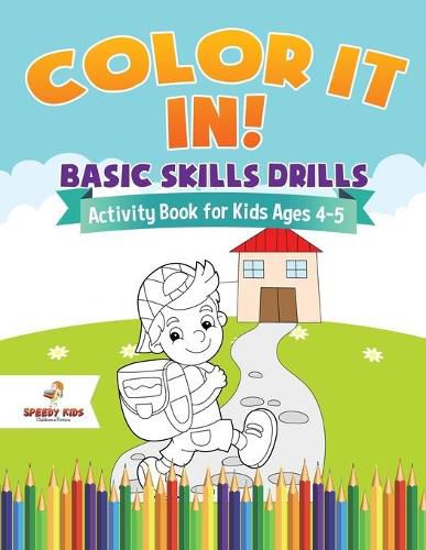 Cover image for Color It In! Basic Skills Drills - Activity Book for Kids Ages 4-5