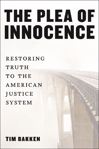 Cover image for The Plea of Innocence: Restoring Truth to the American Justice System