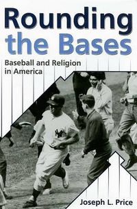 Cover image for Rounding The Bases: Baseball And Religion In America (H708/Mrc)