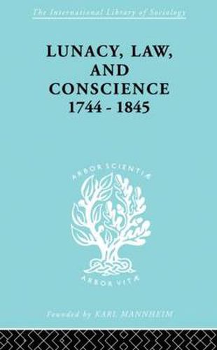 Cover image for Lunacy, Law and Conscience, 1744-1845: The Social History of the Care of the Insane