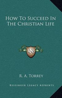 Cover image for How to Succeed in the Christian Life