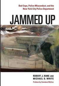 Cover image for Jammed Up: Bad Cops, Police Misconduct, and the New York City Police Department