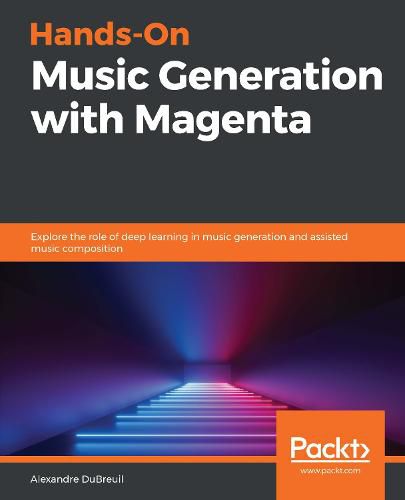 Cover image for Hands-On Music Generation with Magenta: Explore the role of deep learning in music generation and assisted music composition