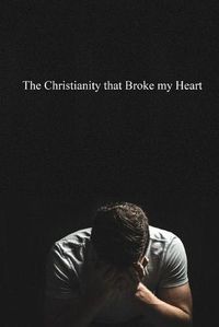 Cover image for The Christianity that Broke My Heart