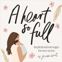 Cover image for Heart So Full, A: Encouragement And Prayers For Your First Months After Baby