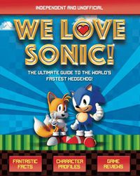 Cover image for We Love Sonic!: The ultimate guide to the world's fastest hedgehog