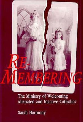 Cover image for Re-membering: The Ministry of Welcoming Alienated and Inactive Catholics