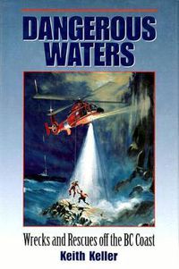 Cover image for Dangerous Waters: Wrecks and Rescues off the BC Coast