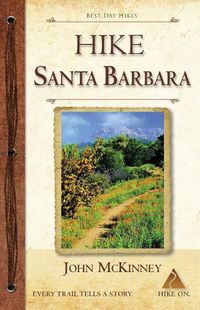 Cover image for HIKE Santa Barbara: Best Day Hikes in the Canyons & Foothills, Beach Hikes, too!