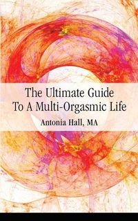 Cover image for The Ultimate Guide to a Multi-Orgasmic Life