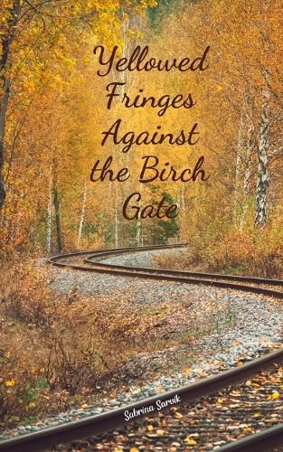 Cover image for Yellowed Fringes Against the Birch Gate