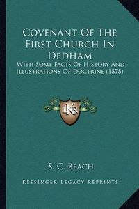 Cover image for Covenant of the First Church in Dedham: With Some Facts of History and Illustrations of Doctrine (1878)