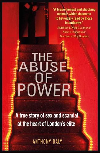 Cover image for The Abuse of Power: A true story of sex and scandal at the heart of London's elite