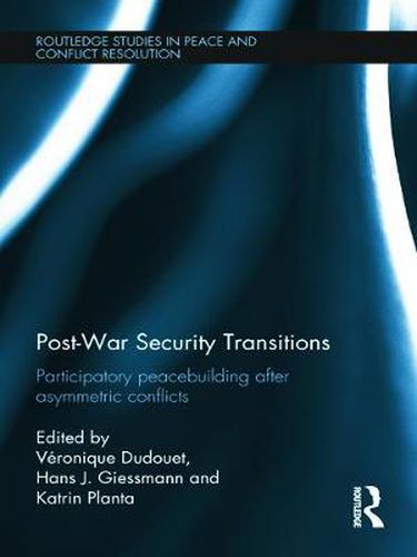 Cover image for Post-War Security Transitions: Participatory Peacebuilding after Asymmetric Conflicts