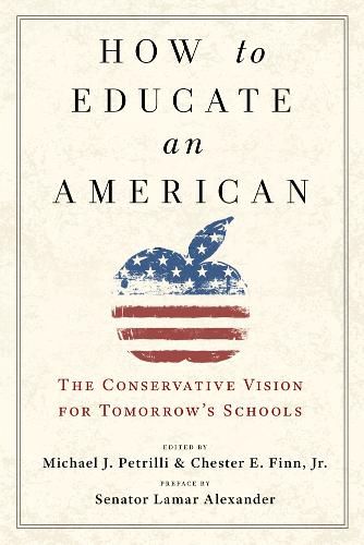 How to Educate an American: The Conservative Vision for Tomorrow's Schools