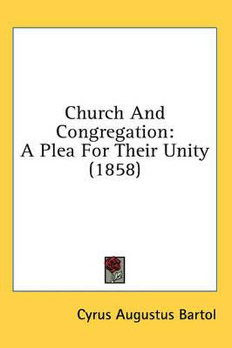 Cover image for Church and Congregation: A Plea for Their Unity (1858)