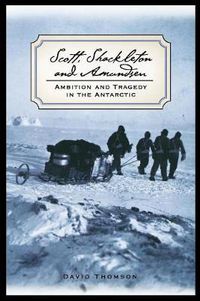 Cover image for Scott, Shackleton, and Amundsen: Ambition and Tragedy in the Antarctic