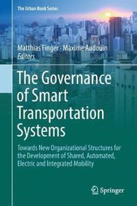 Cover image for The Governance of Smart Transportation Systems: Towards New Organizational Structures for the Development of Shared, Automated, Electric and Integrated Mobility