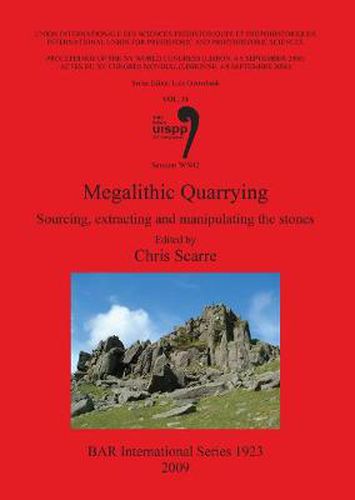 Megalithic Quarrying: Sourcing extracting and manipulating the stones: Sourcing, extracting and manipulating the stones (Session WS02)