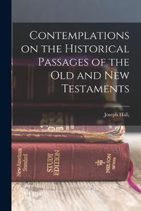 Cover image for Contemplations on the Historical Passages of the Old and new Testaments