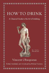 Cover image for How to Drink: A Classical Guide to the Art of Imbibing