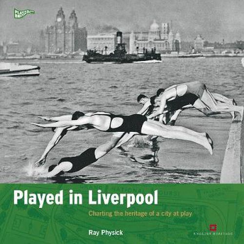 Cover image for Played in Liverpool: Charting the heritage of a city at play