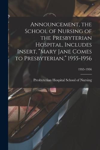 Cover image for Announcement, the School of Nursing of the Presbyterian Hospital, Includes Insert, Mary Jane Comes to Presbyterian, 1955-1956; 1955-1956