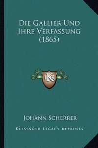 Cover image for Die Gallier Und Ihre Verfassung (1865)